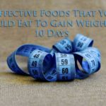 5 Effective Foods That You Should Eat To Gain Weight in 10 Days