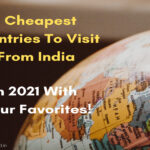 7 Cheapest Countries To Visit From India in 2021 With Your Favorites!