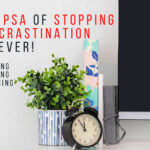 The (PSA) Of Stopping Procrastination Forever: Planning, Stacking and Assessing